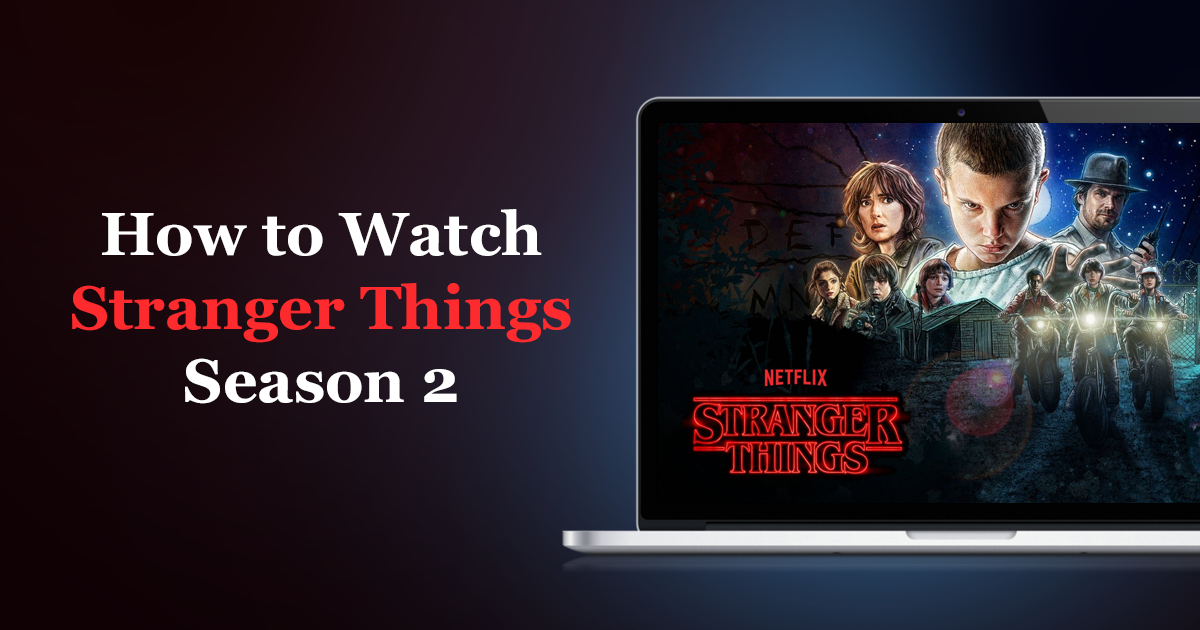 Hogyan nézhetjük a Stranger Things 2. évadját bárhonnan