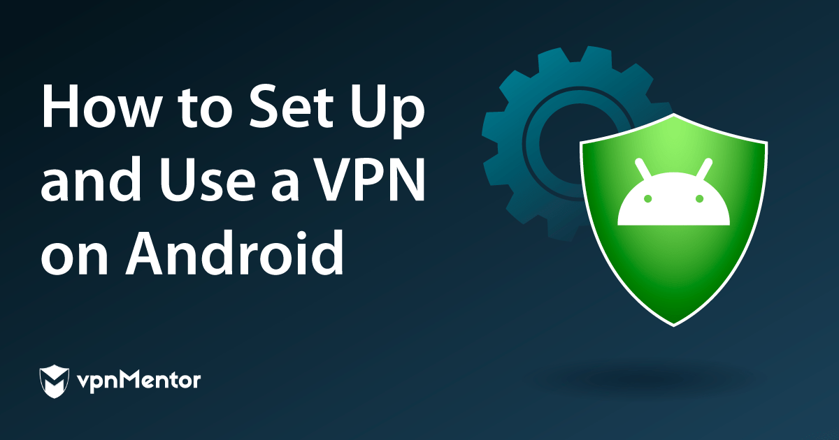 Kapcsolódás VPN-hez Android platformon 5 egyszerű lépésben