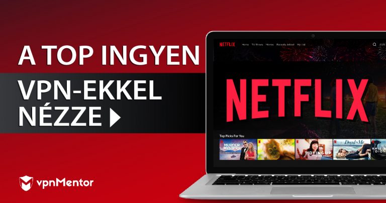 4 INGYENES VPN Netflix-hez Magyarországon, 2023